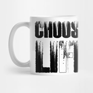 CHOOSE LIFE Mug